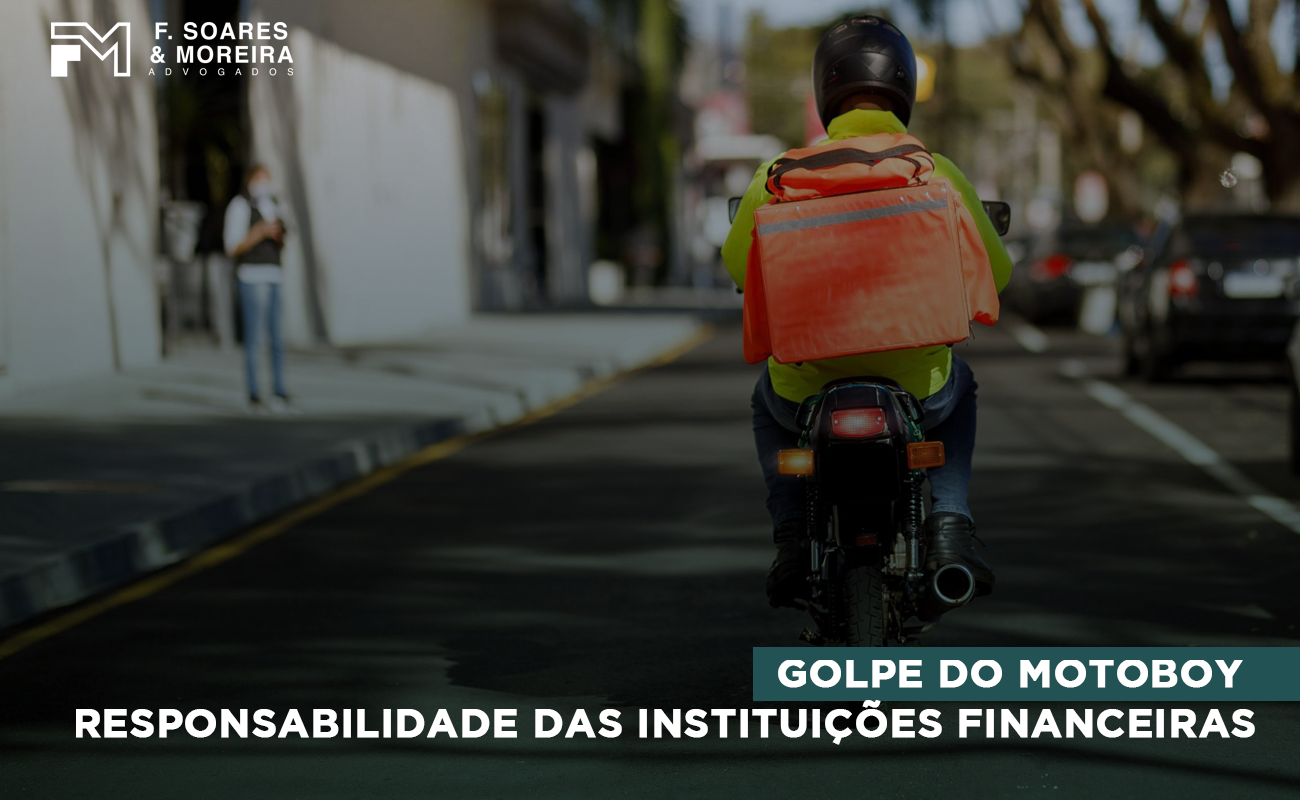 GOLPE DO MOTOBOY – RESPONSABILIDADE DAS INSTITUIÇÕES FINANCEIRAS