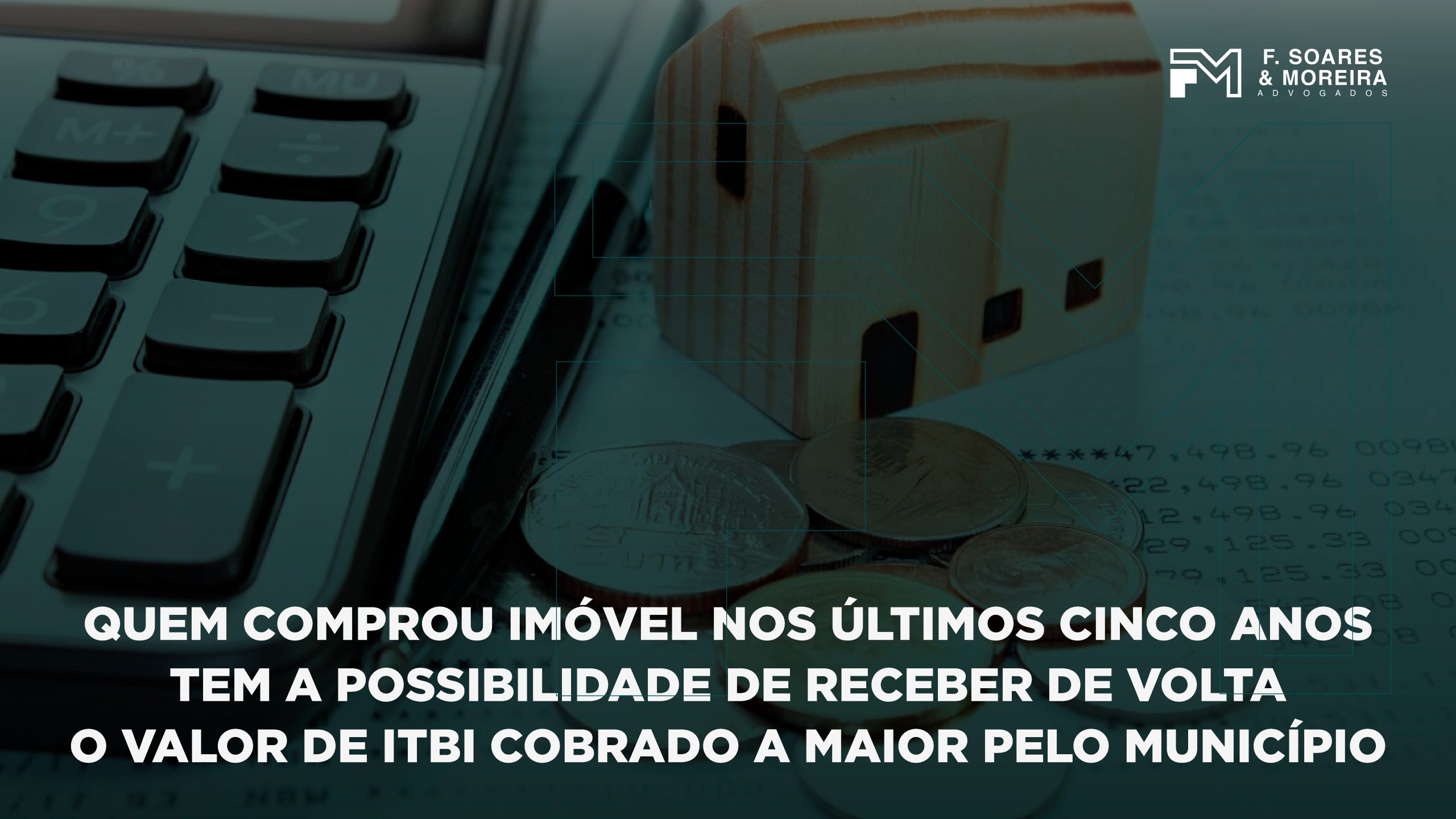 QUEM COMPROU IMÓVEL NOS ÚLTIMOS CINCO ANOS TEM A POSSIBILIDADE DE RECEBER DE VOLTA O VALOR DE ITBI COBRADO A MAIOR PELO MUNICÍPIO